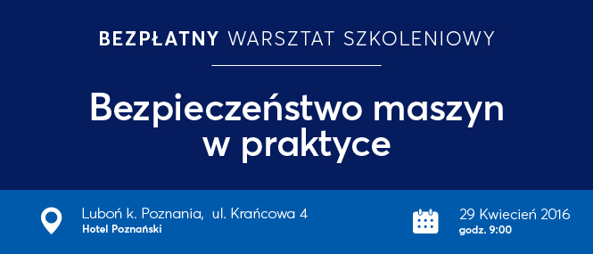 “Bezpieczeństwo maszyn w praktyce” – Poznań – 29 kwiecień