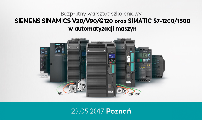 SIEMENS SINAMICS V20/V90/G120 oraz SIMATIC S7-1200/1500 w automatyzacji maszyn – Poznań – 23 maja