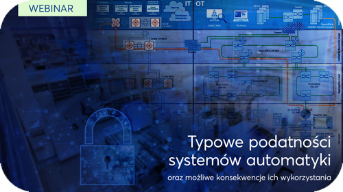 Webinar - Typowe podatności systemów automatyki oraz możliwe konsekwencje ich wykorzystania
