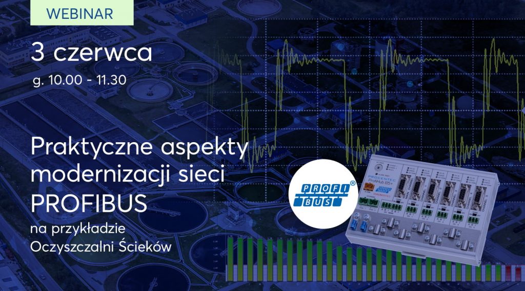 Webinar Praktyczne aspekty modernizacji sieci PROFIBUS na przykładzie Oczyszczalni Ścieków