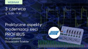 Praktyczne aspekty modernizacji sieci PROFIBUS na przykładzie Oczyszczalni Ścieków