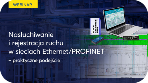 Webinar - Nasłuchiwanie i rejestracja ruchu w sieciach Ethernet/PROFINET - praktyczne podejście